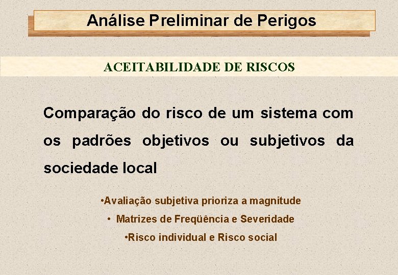 Análise Preliminar de Perigos ACEITABILIDADE DE RISCOS Comparação do risco de um sistema com
