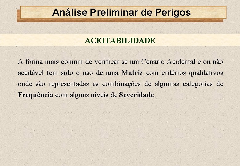 Análise Preliminar de Perigos ACEITABILIDADE A forma mais comum de verificar se um Cenário