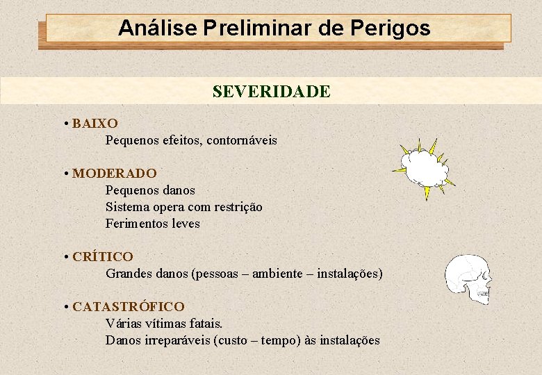 Análise Preliminar de Perigos SEVERIDADE • BAIXO Pequenos efeitos, contornáveis • MODERADO Pequenos danos