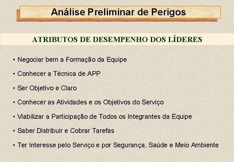 Análise Preliminar de Perigos ATRIBUTOS DE DESEMPENHO DOS LÍDERES • Negociar bem a Formação