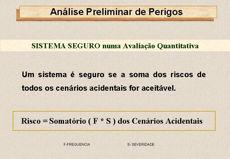 Análise Preliminar de Perigos SISTEMA SEGURO numa Avaliação Quantitativa Um sistema é seguro se