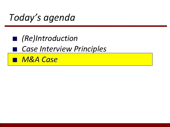 Today’s agenda ■ ■ ■ (Re)Introduction Case Interview Principles M&A Case Today’s agenda ■ ■ ■ (Re)Introduction Case Interview Principles M&A Case