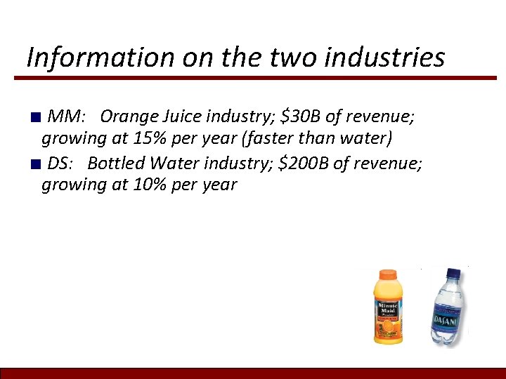 Information on the two industries MM: Orange Juice industry; $30 B of revenue; growing Information on the two industries MM: Orange Juice industry; $30 B of revenue; growing