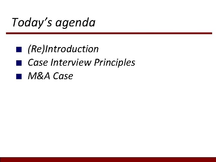 Today’s agenda ■ ■ ■ (Re)Introduction Case Interview Principles M&A Case Today’s agenda ■ ■ ■ (Re)Introduction Case Interview Principles M&A Case