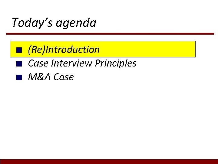 Today’s agenda ■ ■ ■ (Re)Introduction Case Interview Principles M&A Case Today’s agenda ■ ■ ■ (Re)Introduction Case Interview Principles M&A Case