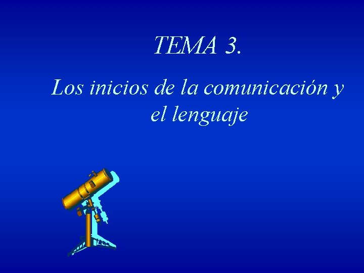 TEMA 3. Los inicios de la comunicación y el lenguaje 