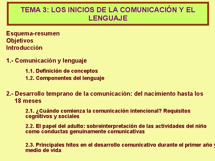 TEMA 3: LOS INICIOS DE LA COMUNICACIÓN Y EL LENGUAJE Esquema-resumen Objetivos Introducción 1.