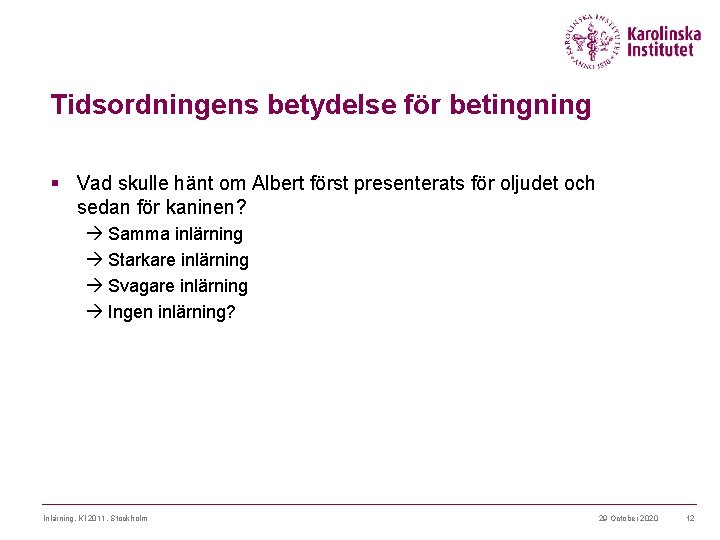 Tidsordningens betydelse för betingning § Vad skulle hänt om Albert först presenterats för oljudet