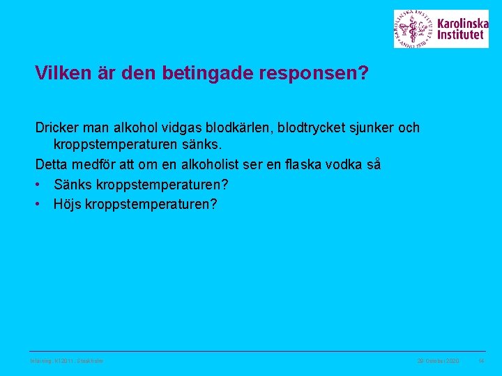 Vilken är den betingade responsen? Dricker man alkohol vidgas blodkärlen, blodtrycket sjunker och kroppstemperaturen