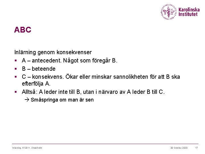 ABC Inlärning genom konsekvenser § A – antecedent. Något som föregår B. § B