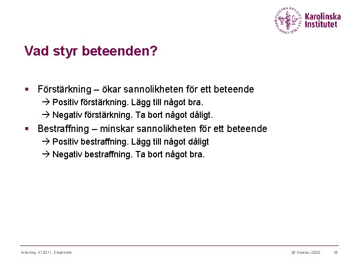Vad styr beteenden? § Förstärkning – ökar sannolikheten för ett beteende Positiv förstärkning. Lägg