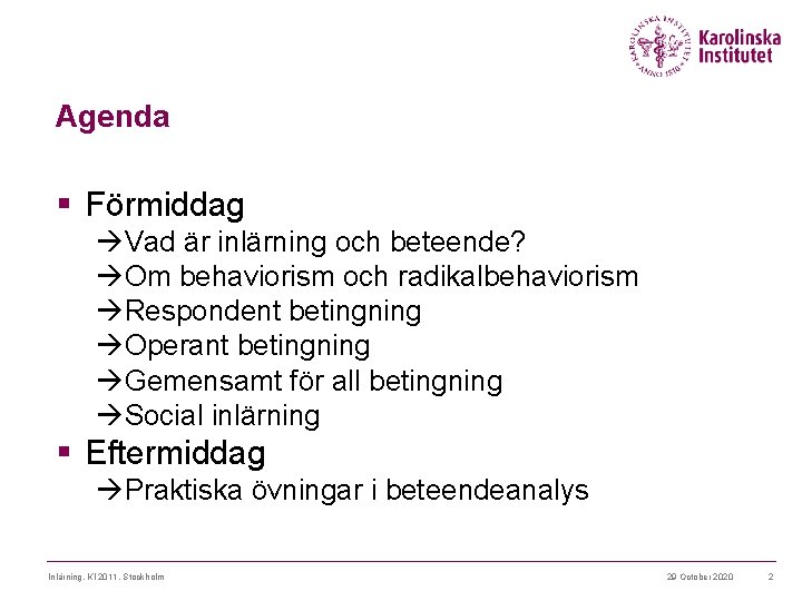 Agenda § Förmiddag Vad är inlärning och beteende? Om behaviorism och radikalbehaviorism Respondent betingning