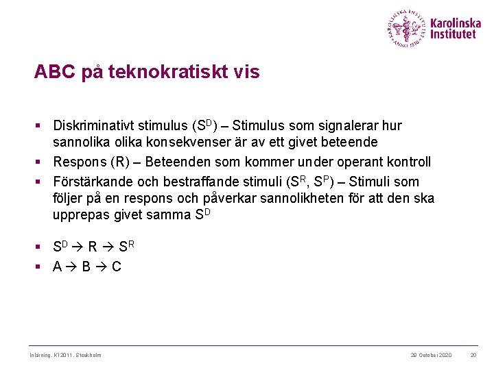 ABC på teknokratiskt vis § Diskriminativt stimulus (SD) – Stimulus som signalerar hur sannolika
