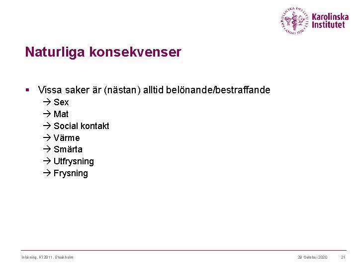 Naturliga konsekvenser § Vissa saker är (nästan) alltid belönande/bestraffande Sex Mat Social kontakt Värme