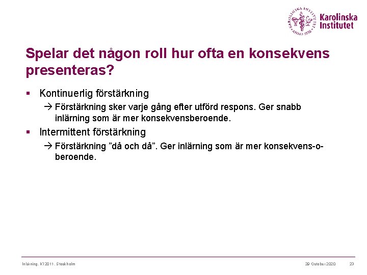 Spelar det någon roll hur ofta en konsekvens presenteras? § Kontinuerlig förstärkning Förstärkning sker