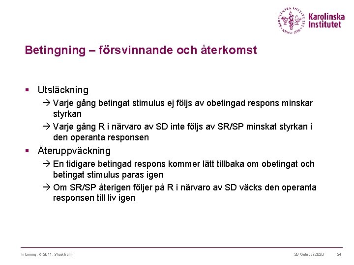 Betingning – försvinnande och återkomst § Utsläckning Varje gång betingat stimulus ej följs av