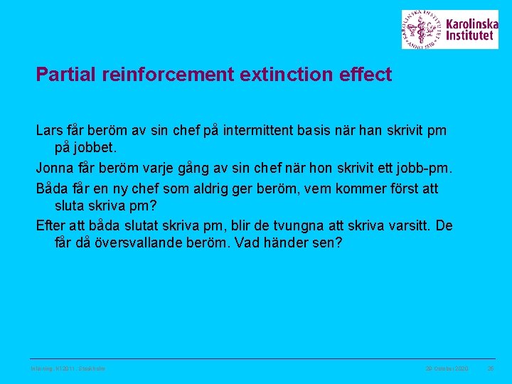 Partial reinforcement extinction effect Lars får beröm av sin chef på intermittent basis när