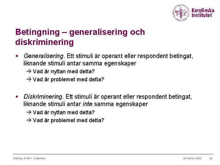 Betingning – generalisering och diskriminering § Generalisering. Ett stimuli är operant eller respondent betingat,