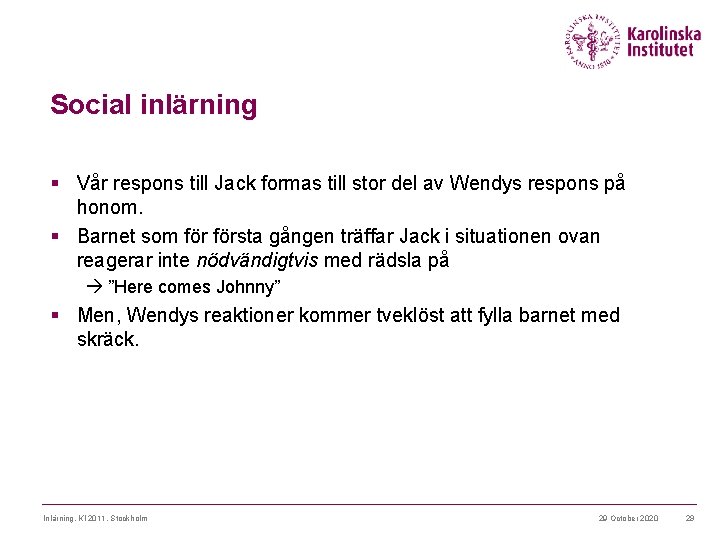 Social inlärning § Vår respons till Jack formas till stor del av Wendys respons