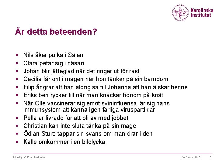 Är detta beteenden? § § § Nils åker pulka i Sälen Clara petar sig