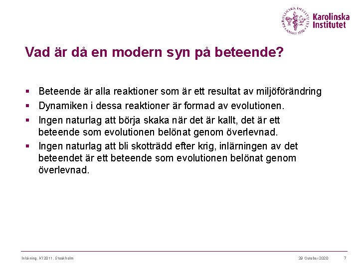 Vad är då en modern syn på beteende? § Beteende är alla reaktioner som