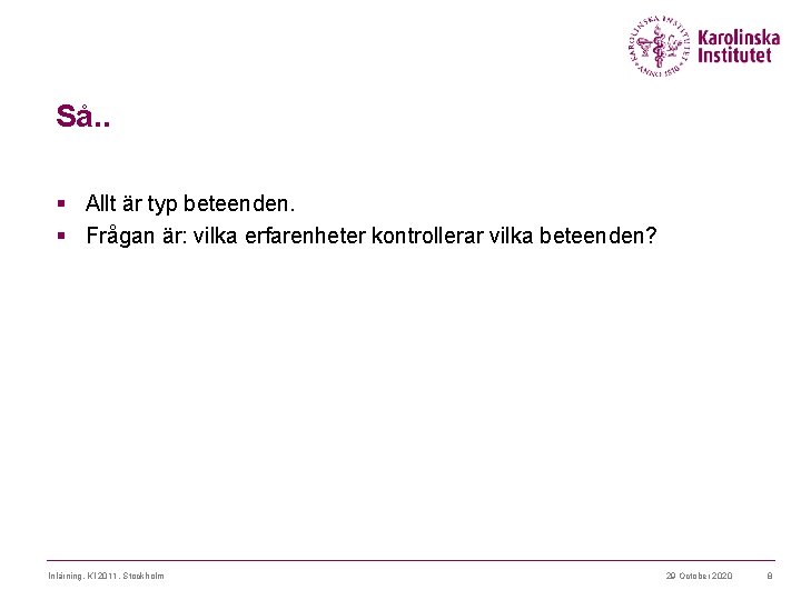 Så. . § Allt är typ beteenden. § Frågan är: vilka erfarenheter kontrollerar vilka