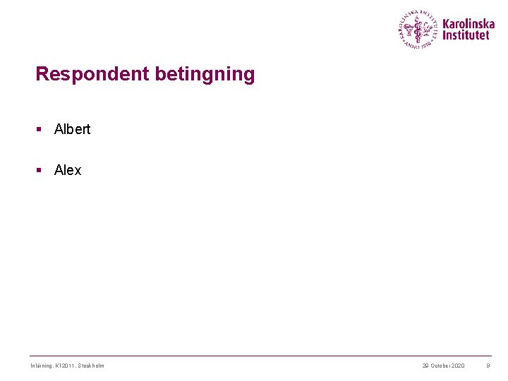 Respondent betingning § Albert § Alex Inlärning, KI 2011, Stockholm 29 October 2020 9