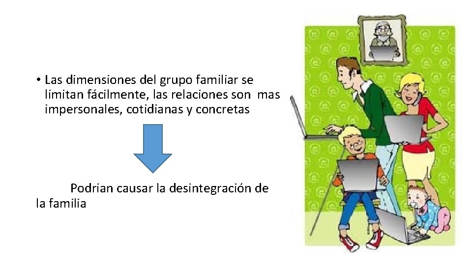  • Las dimensiones del grupo familiar se limitan fácilmente, las relaciones son mas