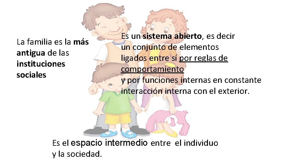 La familia es la más antigua de las instituciones sociales Es un sistema abierto,
