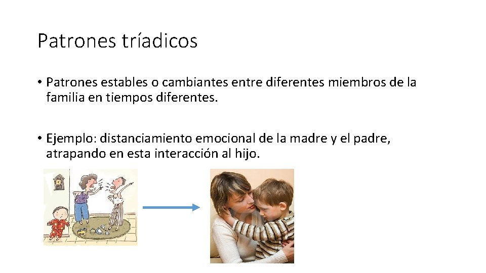 Patrones tríadicos • Patrones estables o cambiantes entre diferentes miembros de la familia en