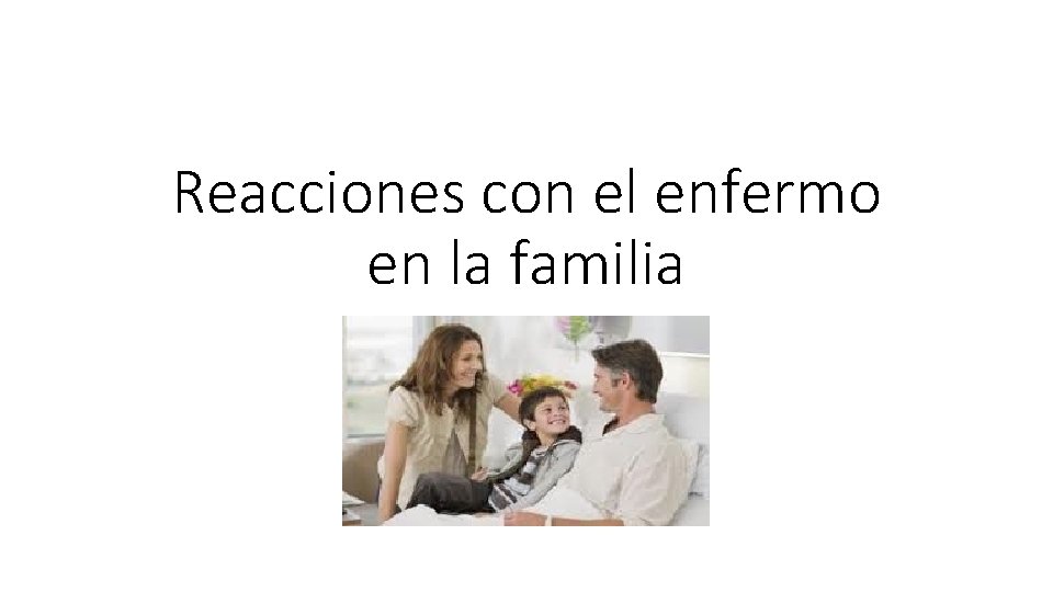 Reacciones con el enfermo en la familia 