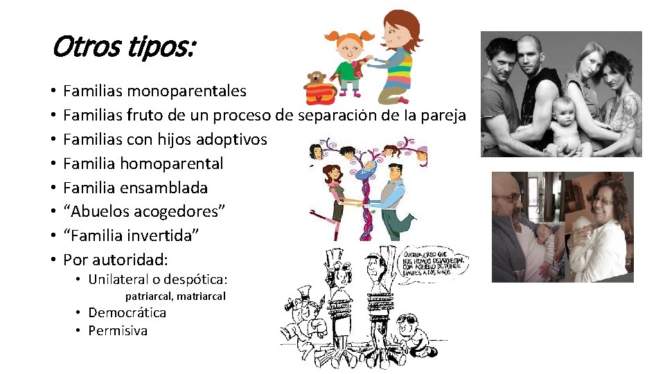 Otros tipos: • • Familias monoparentales Familias fruto de un proceso de separación de