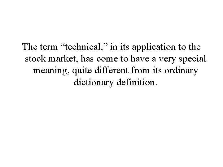 The term “technical, ” in its application to the stock market, has come to The term “technical, ” in its application to the stock market, has come to
