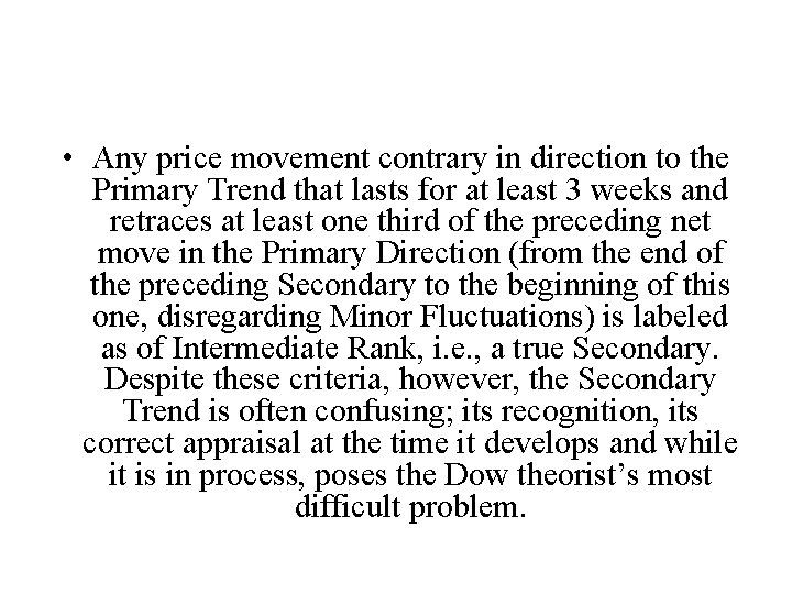 • Any price movement contrary in direction to the Primary Trend that lasts • Any price movement contrary in direction to the Primary Trend that lasts