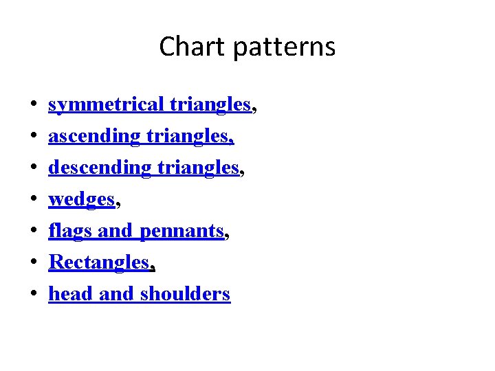 Chart patterns • • symmetrical triangles, ascending triangles, descending triangles, wedges, flags and pennants, Chart patterns • • symmetrical triangles, ascending triangles, descending triangles, wedges, flags and pennants,