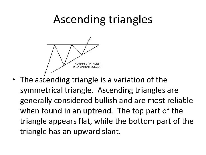 Ascending triangles • The ascending triangle is a variation of the symmetrical triangle. Ascending Ascending triangles • The ascending triangle is a variation of the symmetrical triangle. Ascending
