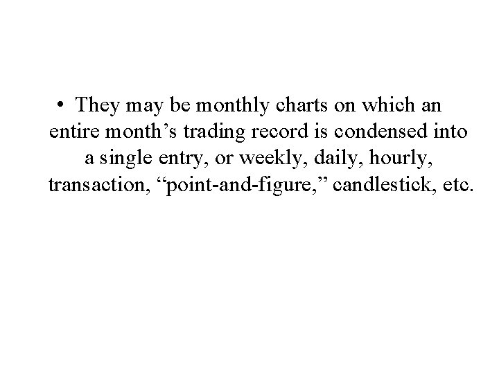 • They may be monthly charts on which an entire month’s trading record • They may be monthly charts on which an entire month’s trading record