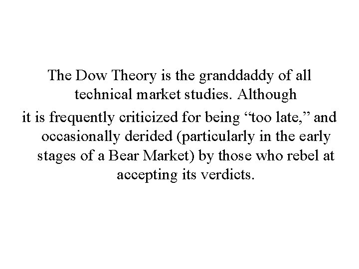 The Dow Theory is the granddaddy of all technical market studies. Although it is The Dow Theory is the granddaddy of all technical market studies. Although it is