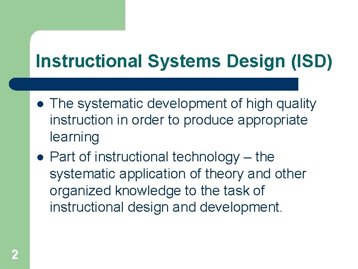 Instructional Systems Design (ISD) l l 2 The systematic development of high quality instruction