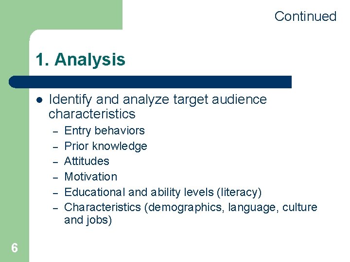 Continued 1. Analysis l Identify and analyze target audience characteristics – – – 6