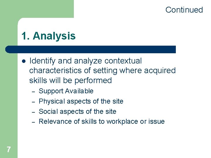 Continued 1. Analysis l Identify and analyze contextual characteristics of setting where acquired skills