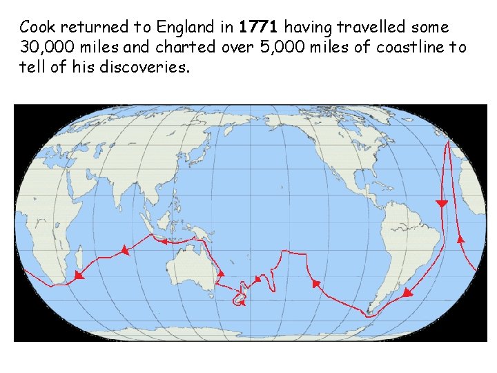 Cook returned to England in 1771 having travelled some 30, 000 miles and charted