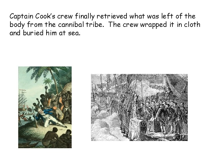Captain Cook’s crew finally retrieved what was left of the body from the cannibal