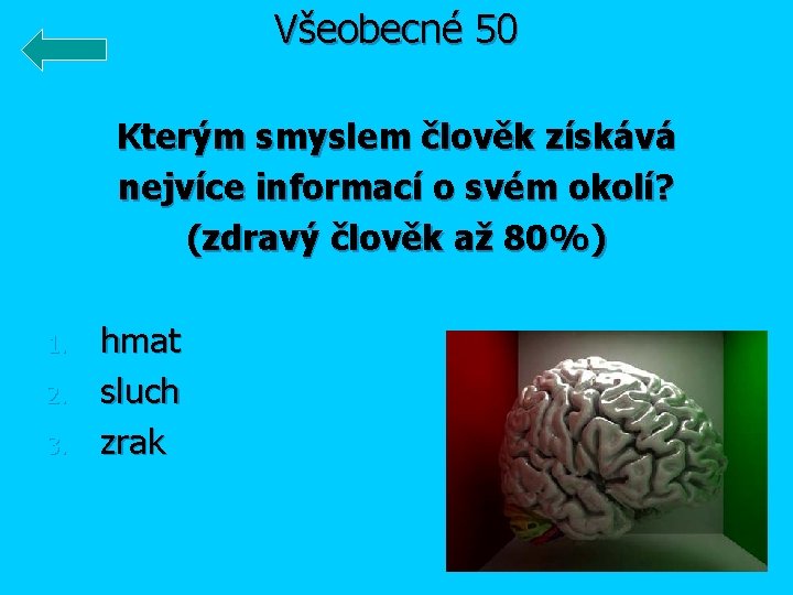 Všeobecné 50 Kterým smyslem člověk získává nejvíce informací o svém okolí? (zdravý člověk až