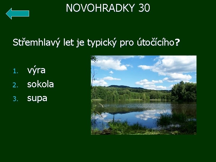 NOVOHRADKY 30 Střemhlavý let je typický pro útočícího? 1. výra 2. sokola 3. supa