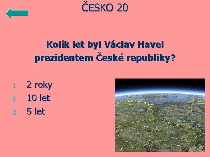 ČESKO 20 Kolik let byl Václav Havel prezidentem České republiky? 1. 2. 3. 2