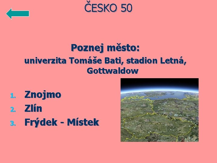 ČESKO 50 Poznej město: univerzita Tomáše Bati, stadion Letná, Gottwaldow 1. 2. 3. Znojmo