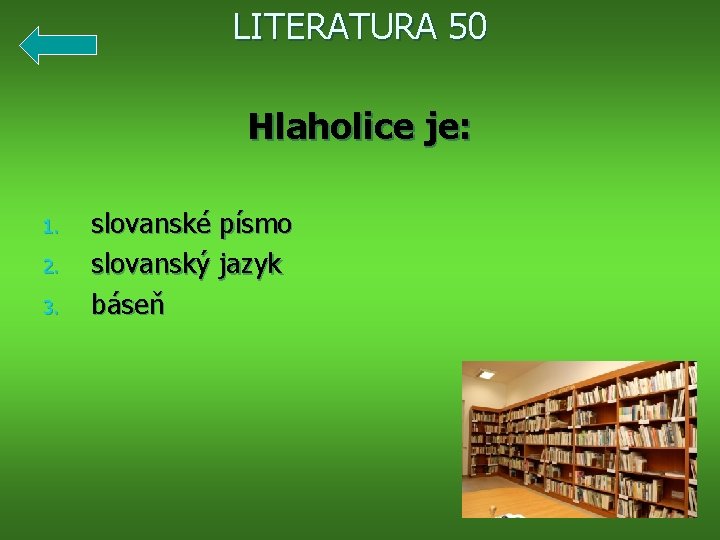 LITERATURA 50 Hlaholice je: 1. 2. 3. slovanské písmo slovanský jazyk báseň 