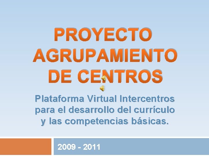 PROYECTO AGRUPAMIENTO DE CENTROS Plataforma Virtual Intercentros para el desarrollo del currículo y las