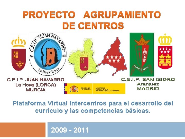 PROYECTO AGRUPAMIENTO DE CENTROS Plataforma Virtual Intercentros para el desarrollo del currículo y las